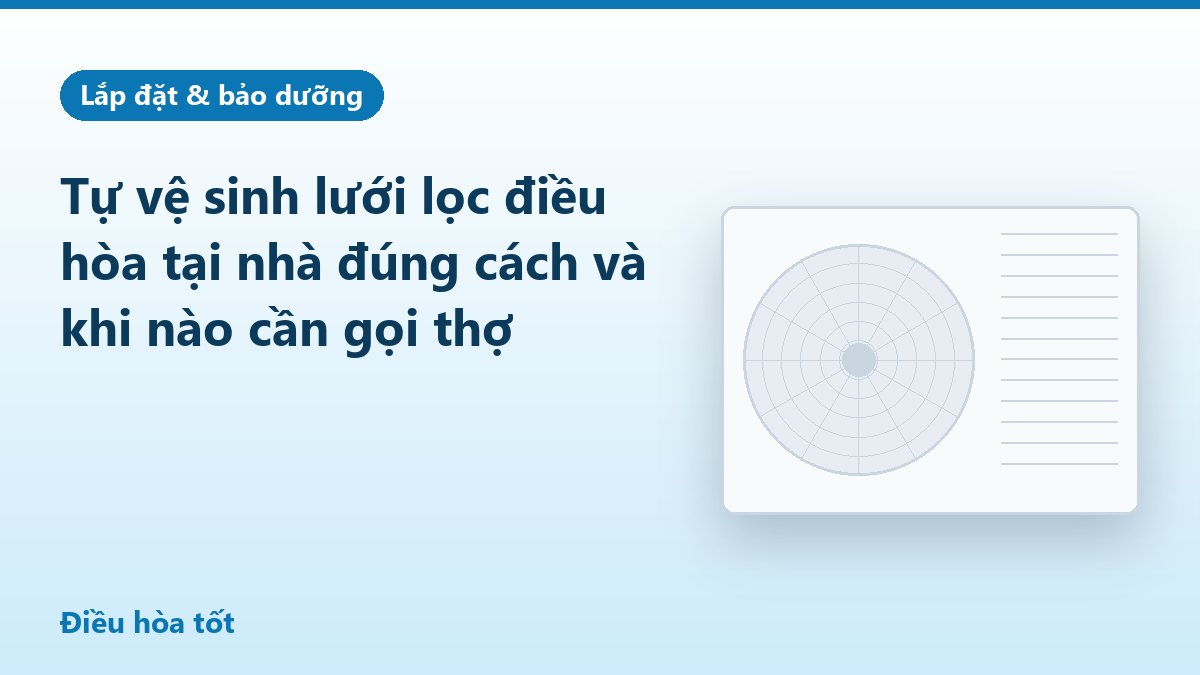 Tự vệ sinh lưới lọc điều hòa tại nhà đúng cách và khi nào cần gọi thợ