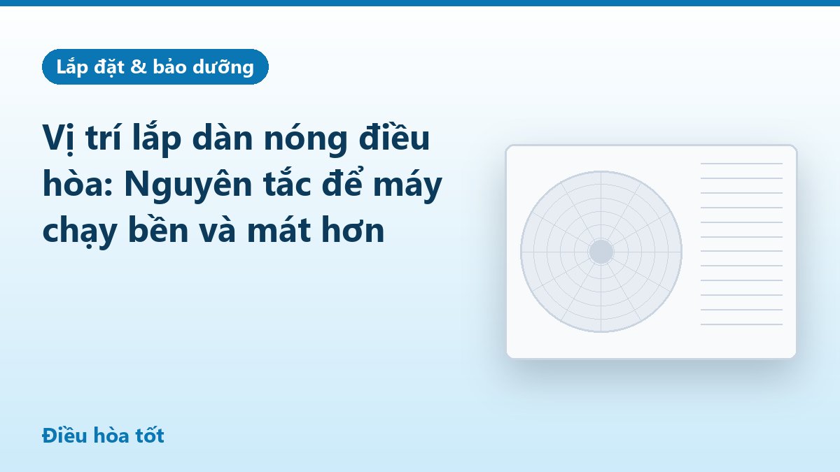 Vị trí lắp dàn nóng điều hòa: Nguyên tắc để máy chạy bền và mát hơn