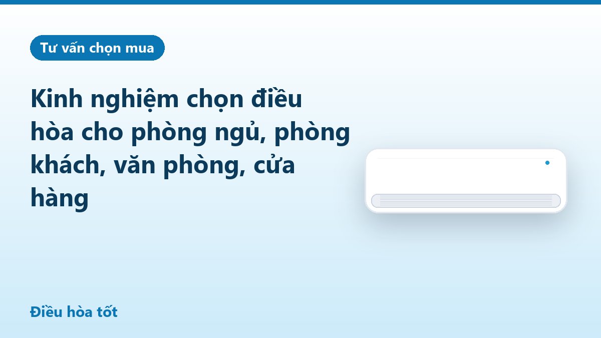 Kinh nghiệm chọn điều hòa cho phòng ngủ, phòng khách, văn phòng, cửa hàng